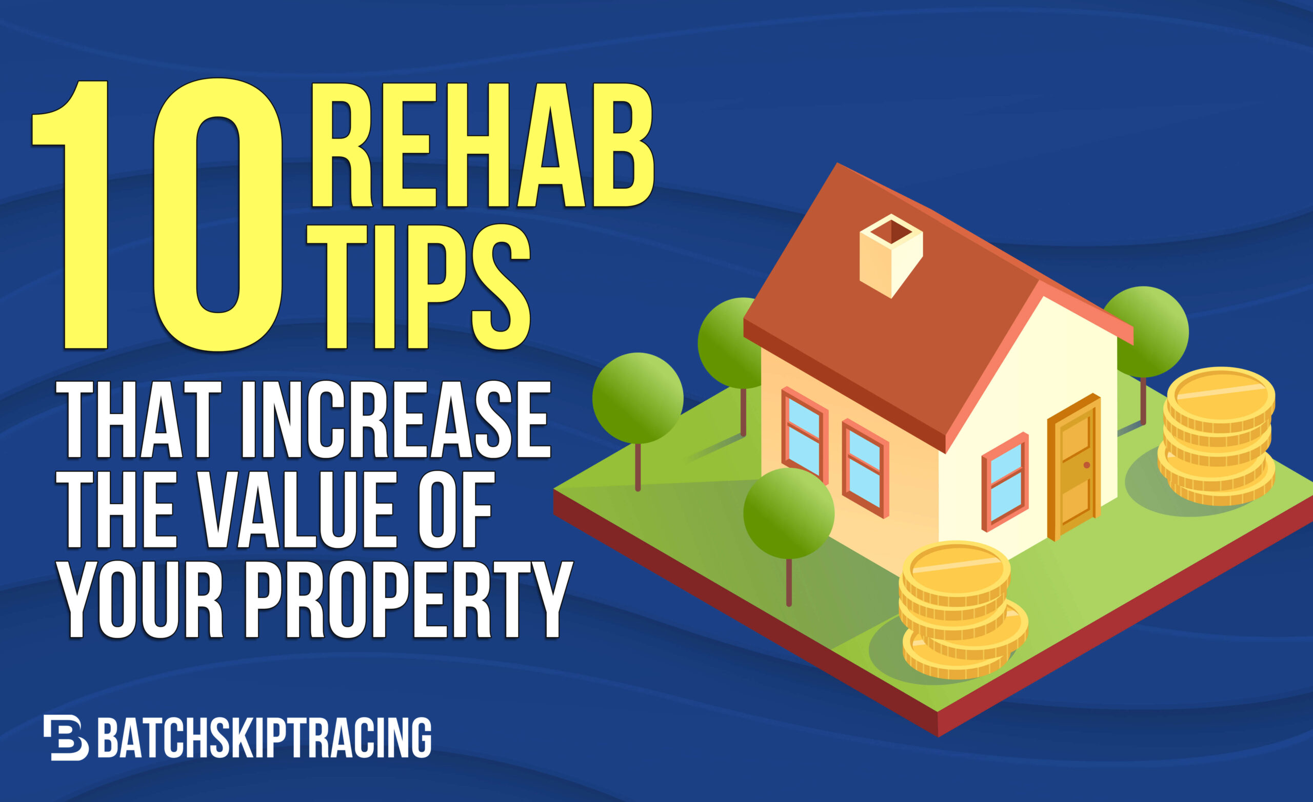 10 Rehab Tips That Increase The Value Of Your Property