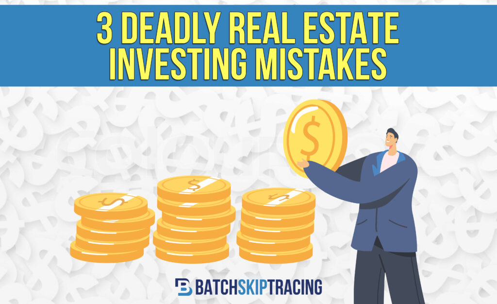 3 Deadly Real Estate Investing Mistakes