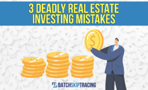 3 Deadly Real Estate Investing Mistakes