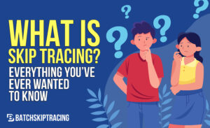 What is Skip Tracing Everything You've Ever Wanted to Know