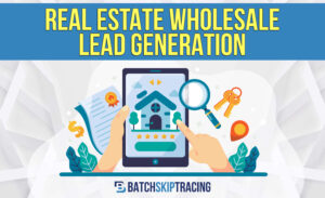 Real Estate Wholesale Lead Generation