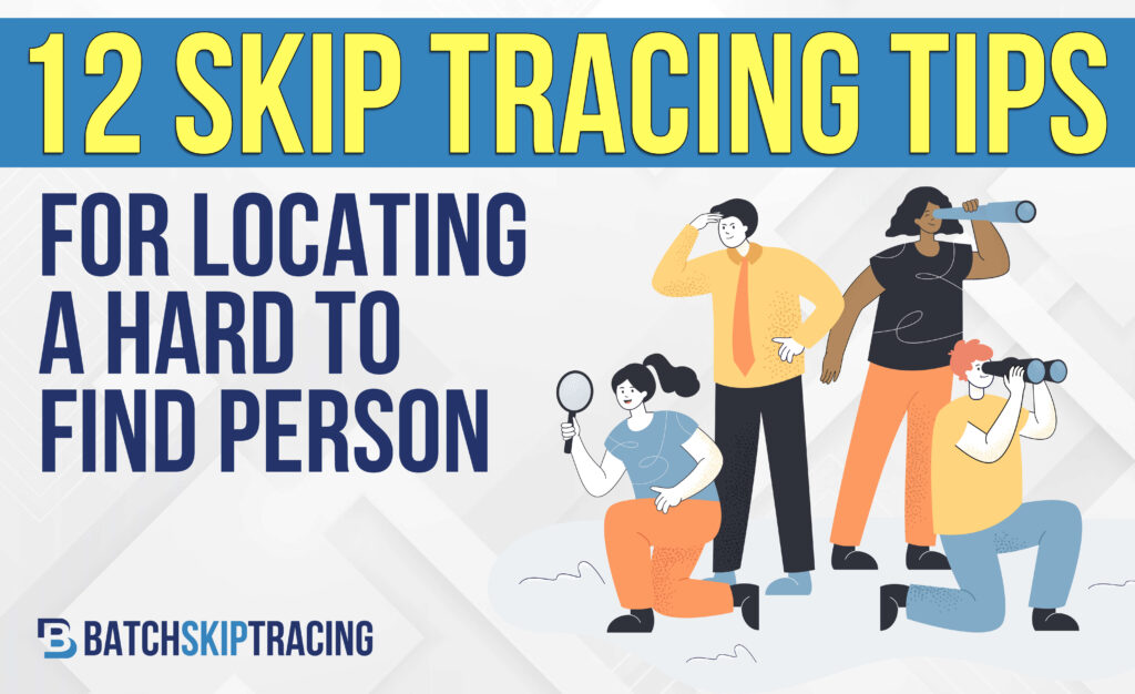 12 Skip Tracing Tips For Locating a Hard to Find Person