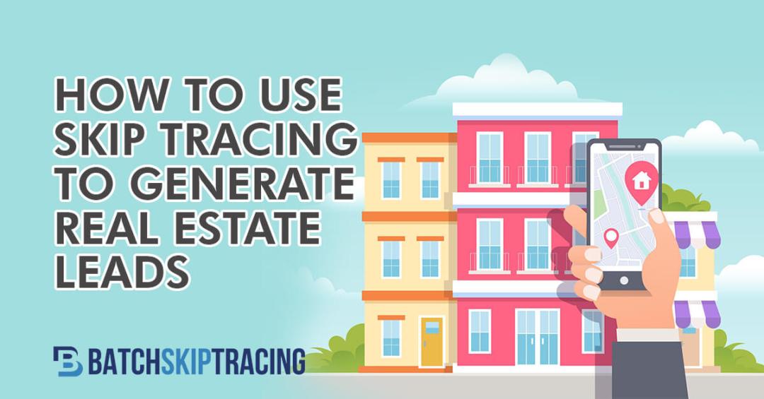HOW TO USE SKIP TRACING TO GENERATE REAL ESTATE LEADS