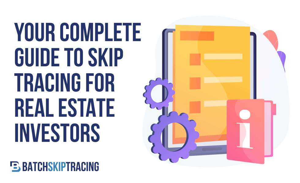 YOUR COMPLETE GUIDE TO SKIP TRACING FOR REAL ESTATE INVESTORS
